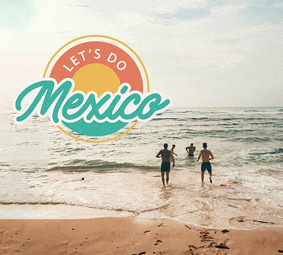 Let's Do Mexico - Logo Design beach brand design condos logo mexico rentals