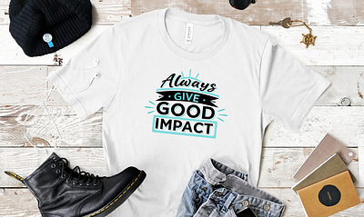 "Always Give Good Impact" - Inspirational T-Shirt Design apparel