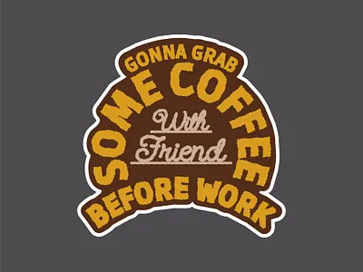 Gonna grab some coffee with friends before work - Sticker Design adventure vibe coffee coffee sticker coffee typography custom custom design custom typography font handcrafted design handdrawn lifestyle design merch design outdoor style sticker sticker design typogaphy typography design typography sticker vintage design vintage typogrpahy