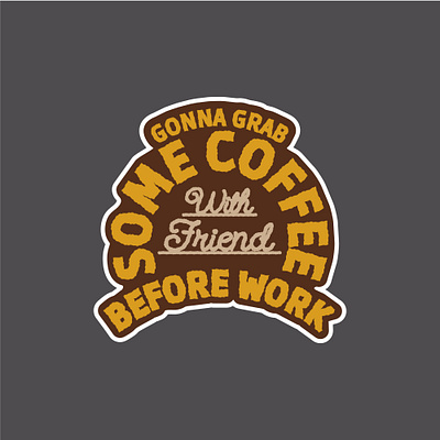 Gonna grab some coffee with friends before work - Sticker Design adventure vibe coffee coffee sticker coffee typography custom custom design custom typography font handcrafted design handdrawn lifestyle design merch design outdoor style sticker sticker design typogaphy typography design typography sticker vintage design vintage typogrpahy