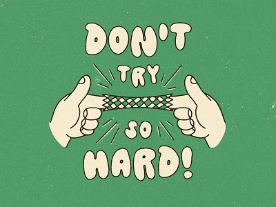 Don't Try So Hard 90s chill design graphic graphic design green hands handwritten illustration offwhite photoshop relax retro simple texture three color vintage