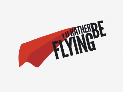 I'd rather be Flying illustration typography