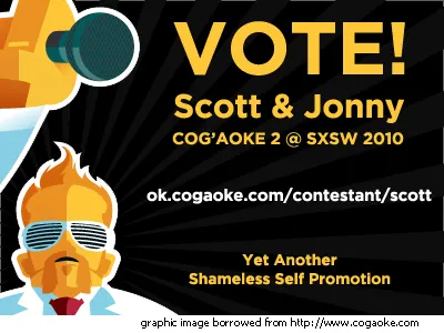 Vote for Scott and Jonny cogaoke keyword stuffing shameless self promotion stolen logo sxsw 2010 vote for scott
