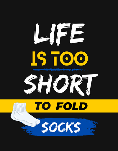 Life is Too Short to Fold Socks Typography Illustration artisticexpression artwork creativeart creativeposter creativeprocess designcommunity designinspiration designlife designlovers designportfolio designshowcase designtrends digitalart graphic design graphicdesign illustration posterdesign printdesign typography visualart