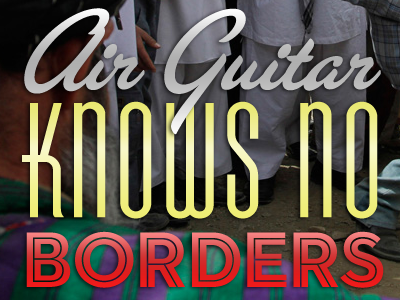 Air Guitar Knows No Borders thebigcaption typography