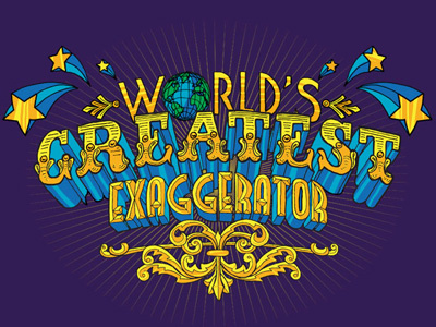 World's Greatest Exaggerator -final hand drawn humor illustration t shirt threadless typography