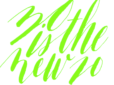 30 is the new 20 calligraphy lettering pointed pen