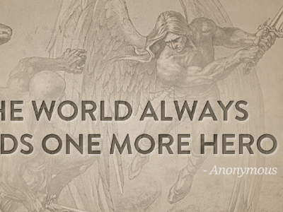 The world always needs one more hero angel battle hero typography