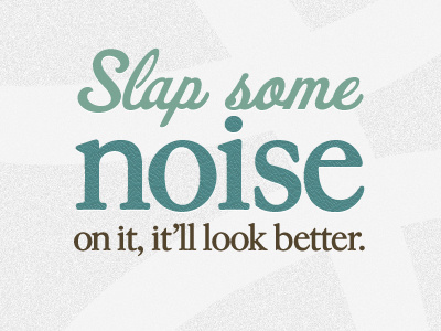 Slap some noise on it brown darrenhoyt green kylemeyer noise quotes teal