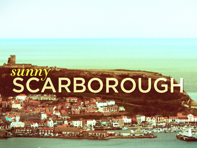 Scarborough didot gotham scarborough seaside sunny yorkshire
