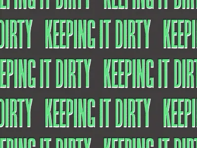 Keep it dirty yeah!