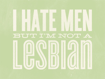 I Hate Men But... by Tim Melideo on Dribbble, image size:400x300