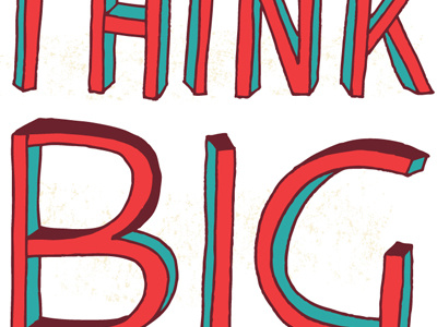 Think Big hand drawn illustration lettering think big type vaughn fender vaughnfender.com words of wisdom series