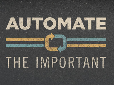 Automate The Important