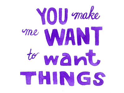 you make me want to want things hand lettering