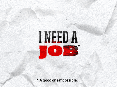 I Need A Job debts etc hungry job money need please want