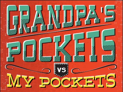 Grandpa's Pockets Vs. My Pockkkets bright pocket typography