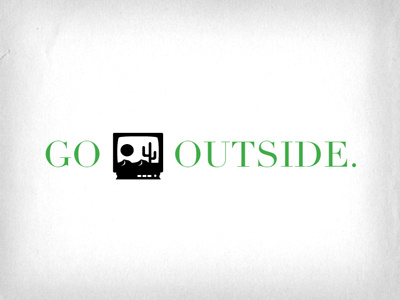 Go outside. bodoni cactus desert tv webdings