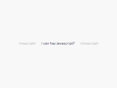 I can haz Javascript? it is the 21st century after all noscript