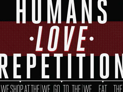 Humans Love Repetition letterpress poster screenprint