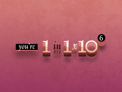 You're 1 in 1 x 10 to the 6th, baby! color math random weird