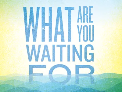What Are You Waiting For (still in progress) bulletin church design illustration knockout sermon texture typography water