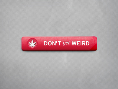 Dont Get Weird button buttons gloss glossy gui marijauna party ui web weed