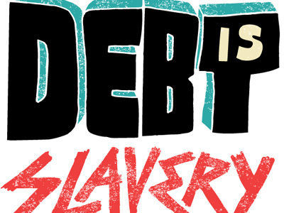 "Debt is Slavery" debt is slavery hand drawn occupy wall street type vaughn fender