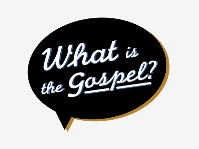 What is the Gospel?