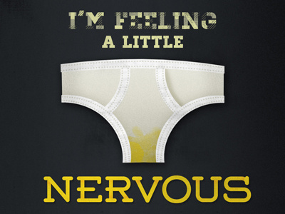 I'm feeling a little nervous nervous piss postal underwear