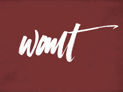 Want. brush calligraphy lettering texture typography