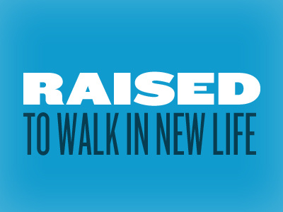 Raised to Walk in New Life knockout