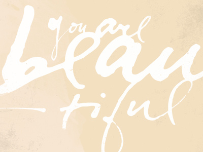 You are beautiful. calligraphy lettering texture typography
