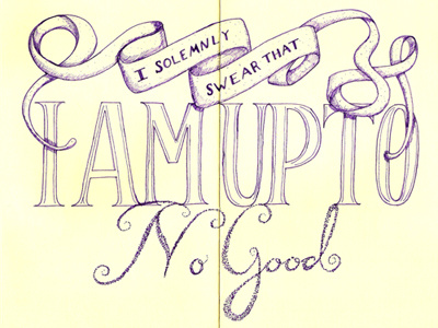 I Solemnly Swear That I Am Up To No Good illustration lettering moleskine typography