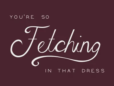 You're So Fetching burgundy calligraphy chris thile fetching lettering typography