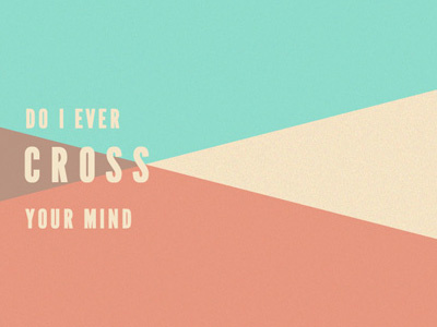 Do I Ever Cross Your Mind design illustration type typography