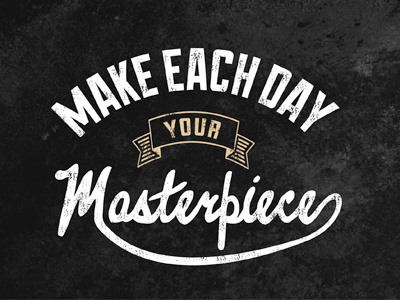 Make each day your masterpiece grain quote texture typography