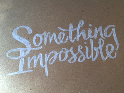 Something Else Impossible by hand fun lettering quick sketch