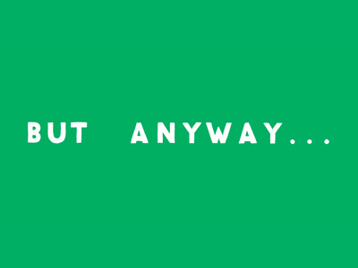 But Anyway... 2d anyway but anyway fish in your ear green hand drawn type typography