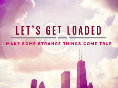 let's get loaded chicago typography