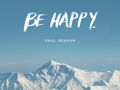 "Be Happy" be happy hacker news hand drawn hand lettered paint paul graham typography