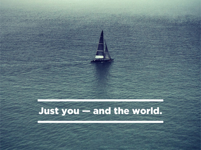 Just you — and the world. ocean postcard sailboat simple typography wander