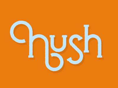 Hush hush orange quiet serif type whoosh