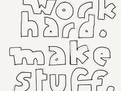 Work Hard. Make Stuff. custom draft inspiration lettering type words