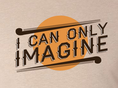 I Can Only Imagine illustrator imagine music typography