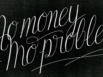 No money, mo' problems. black lettering script typography white