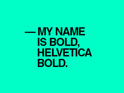 My name is Bold bold helvetica helvetica bold screaming mint