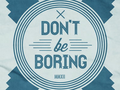 Don't Be Boring 2012 design kneadle shirt vector