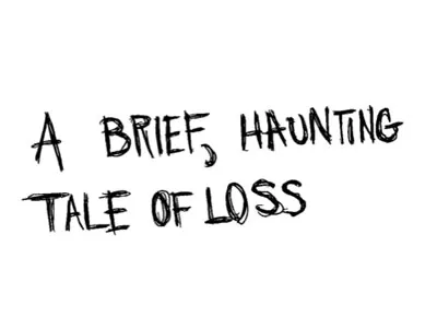 A brief, haunting tale of loss hand written words