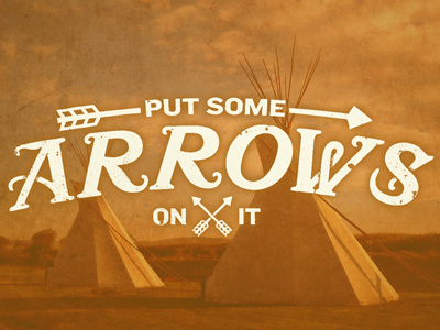 Put Some Arrows On It arrow knockout mustachio photo portlandia teepee type typography